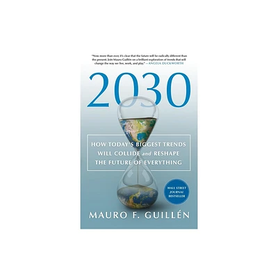 2030: How Todays Biggest Trends Will Collide and Reshape the Future of Everything - by Mauro F Guilln (Paperback)