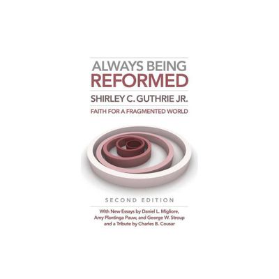 Always Being Reformed, Second Edition - 2nd Edition by Shirley C Guthrie Jr (Paperback)