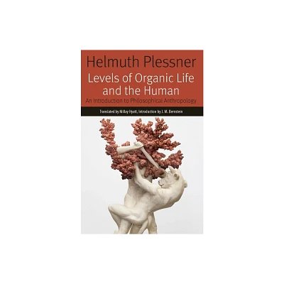 Levels of Organic Life and the Human - (Forms of Living) by Helmuth Plessner (Paperback)