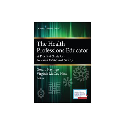 The Health Professions Educator - by Gerald Kayingo & Virginia McCoy Hass (Paperback)