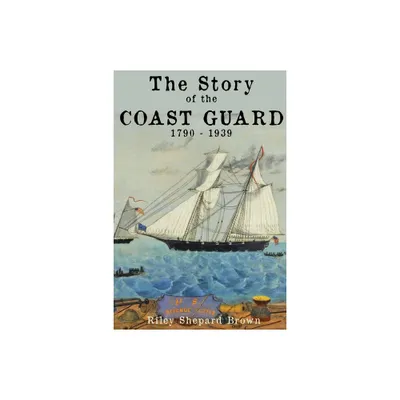 The Story of the Coast Guard - 2nd Edition by Riley Shepard Brown (Paperback)