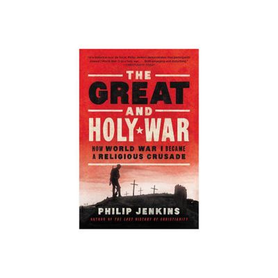 The Great and Holy War - by Philip Jenkins (Paperback)