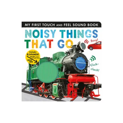 Noisy Things That Go - (My First) by Libby Walden (Board Book)