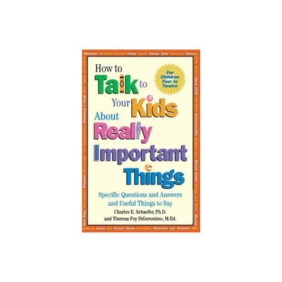 How to Talk to Your Kids about Really Important Things - by Charles E Schaefer & Theresa Foy Digeronimo (Paperback)