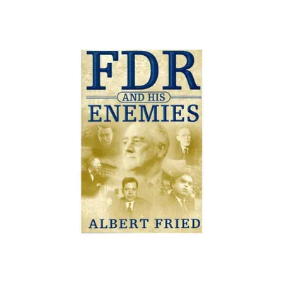 FDR and His Enemies - by Albert Fried (Paperback)