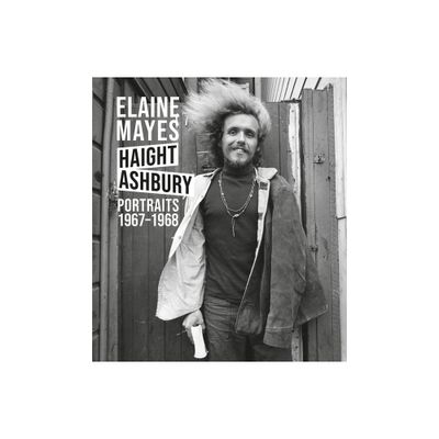 Elaine Mayes: The Haight-Ashbury Portraits 1967-1968 - by Kevin Moore (Hardcover)