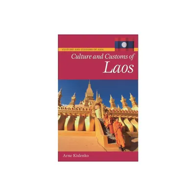 Culture and Customs of Laos - (Culture and Customs of Asia) by Arne Kislenko (Hardcover)