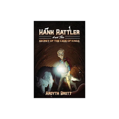 Hank Rattler And The Secret Of The Cave Of Kings - (Hank Rattler Adventures) by Ardyth Brott (Paperback)