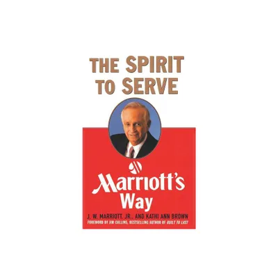 The Spirit to Serve Marriotts Way - by Kathy Ann Brown & Marriott J W (Hardcover)