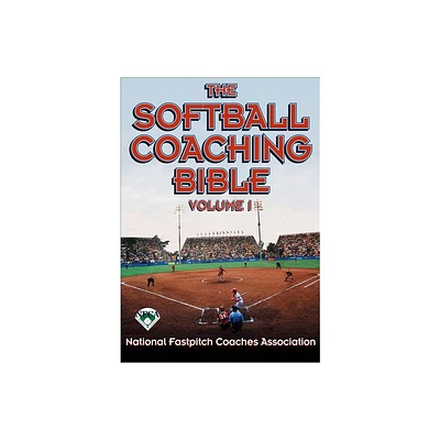 The Softball Coaching Bible, Volume I - by National Fastpitch Coaches Association (Paperback)