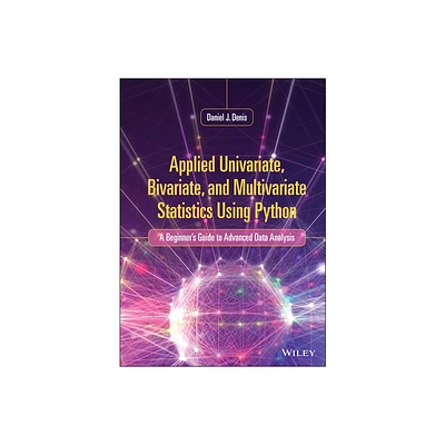 Applied Univariate, Bivariate, and Multivariate Statistics Using Python - by Daniel J Denis (Hardcover)