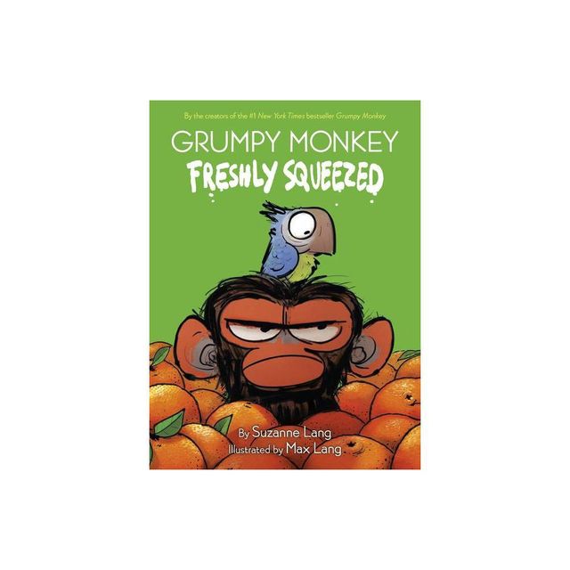 Grumpy Monkey Freshly Squeezed - by Suzanne Lang (Hardcover)