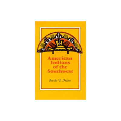 American Indians of the Southwest - by Bertha P Dutton (Paperback)