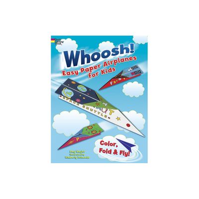 Whoosh! Easy Paper Airplanes for Kids - (Dover Kids Activity Books) by Amy Naylor (Paperback)