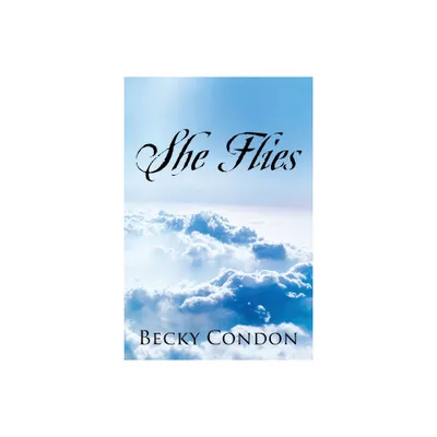 She Flies - by Becky Condon (Paperback)