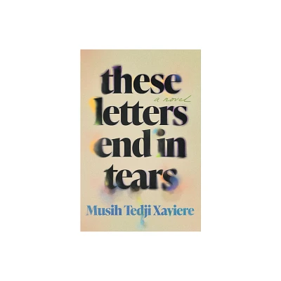 These Letters End in Tears - by Musih Tedji Xaviere (Hardcover)