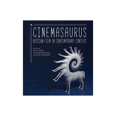 Cinemasaurus - (Film and Media Studies) by Nancy Condee & Alexander Prokhorov & Elena Prokhorova (Paperback)