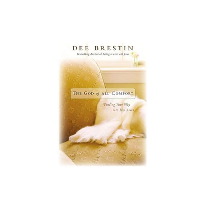 The God of All Comfort - by Dee Brestin (Paperback)