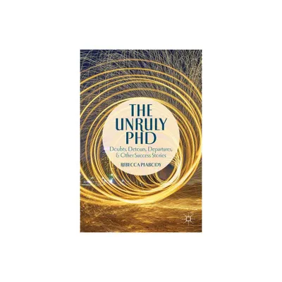 The Unruly PhD - by R Peabody (Paperback)