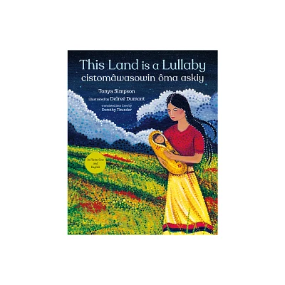 This Land Is a Lullaby / Cistomwasowin ma Askiy - by Tonya Simpson (Hardcover)