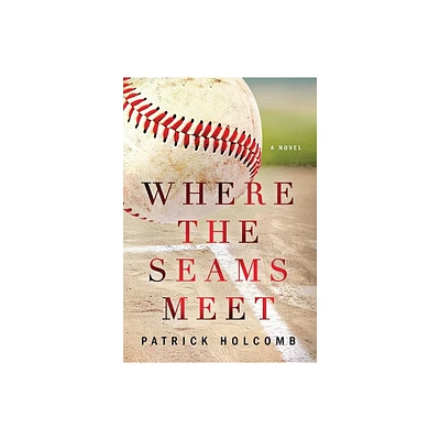 Where the Seams Meet - by Patrick Holcomb (Hardcover)