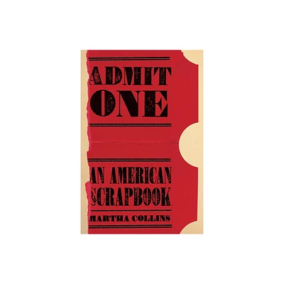 Admit One: An American Scrapbook - (Pitt Poetry) by Martha Collins (Paperback)