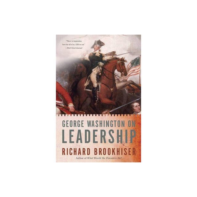 George Washington on Leadership - by Richard Brookhiser (Paperback)