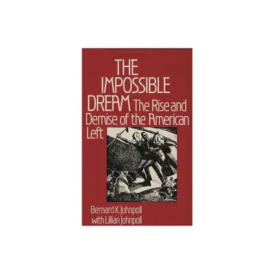 The Impossible Dream - (Contributions in Political Science) by Bernard K Johnpoll & Lillian Johnpoll (Hardcover)