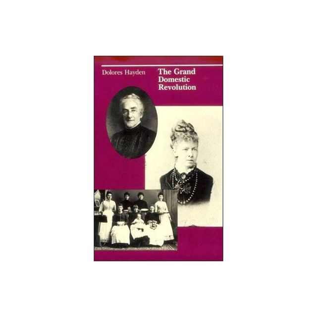 The Grand Domestic Revolution - by Dolores Hayden (Paperback)