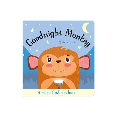 Goodnight Monkey - (Magic Flashlight Books) by Joshua George (Board Book)