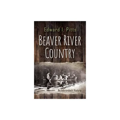 Beaver River Country - (New York State) by Edward I Pitts (Paperback)