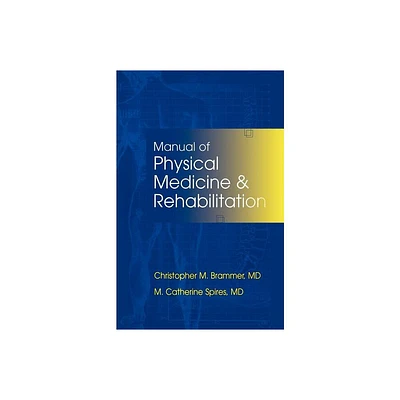 Manual of Physical Medicine and Rehabilitation - by M Catherine Spires & Christopher M Brammer (Paperback)