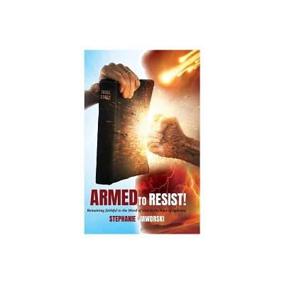 Armed to Resist! - by Stephanie Jaworski (Hardcover)