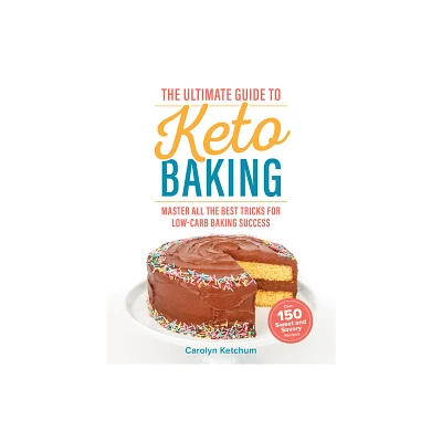 The Ultimate Guide to Keto Baking - by Carolyn Ketchum (Paperback)