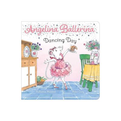 Dancing Day - (Angelina Ballerina) by Katharine Holabird (Board Book)