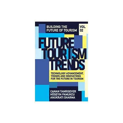 Future Tourism Trends Volume 2 - (Building the Future of Tourism) by Canan Tanrisever & Hseyin Pamuku & Anukrati Sharma (Hardcover)