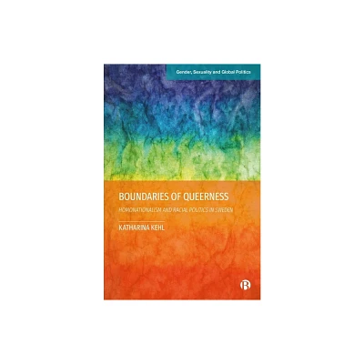 Boundaries of Queerness - (Gender, Sexuality and Global Politics) by Katharina Kehl (Hardcover)