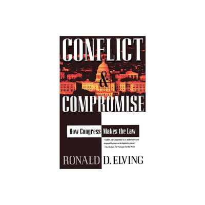 Conflict and Compromise - by Ronald D Elving (Paperback)