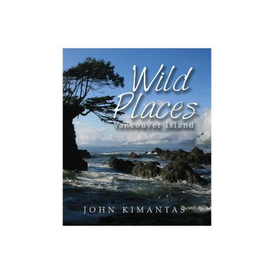 Wild Places Vancouver Island - by John Kimantas (Paperback)