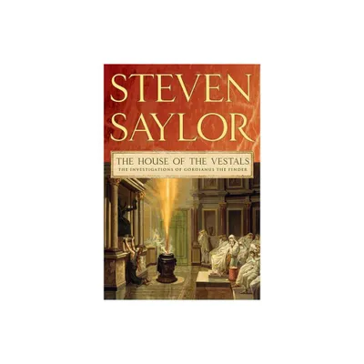 The House of the Vestals - (Novels of Ancient Rome) by Steven Saylor (Paperback)