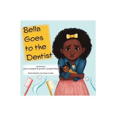 Bella Goes to the Dentist - by Janet Campbell & Jennifer Campbell Rose (Paperback)