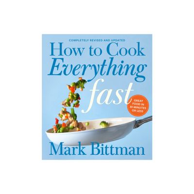 How to Cook Everything Fast Revised Edition - by Mark Bittman (Hardcover)