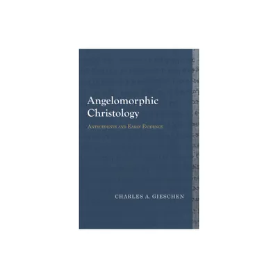 Angelomorphic Christology - (Library of Early Christology) by Charles A Gieschen (Paperback)