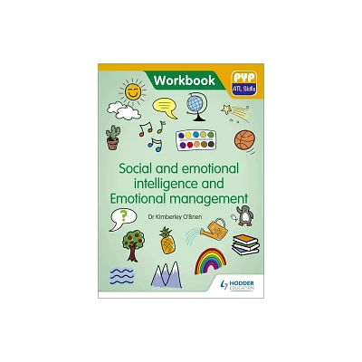 PYP ATL Skills Workbook: Social and Emotional Intelligence and Emotional Management - by Kimberley OBrien (Paperback)