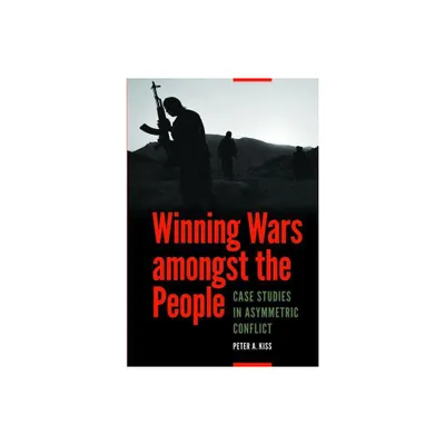 Winning Wars Amongst the People - by Peter A Kiss (Paperback)