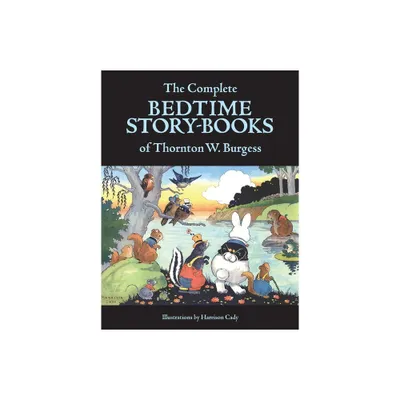 The Complete Bedtime Story-Books of Thornton W. Burgess - by Thornton W Burgess (Hardcover)