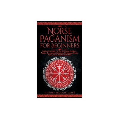 Norse Paganism for Beginners - by History Brought Alive (Hardcover)