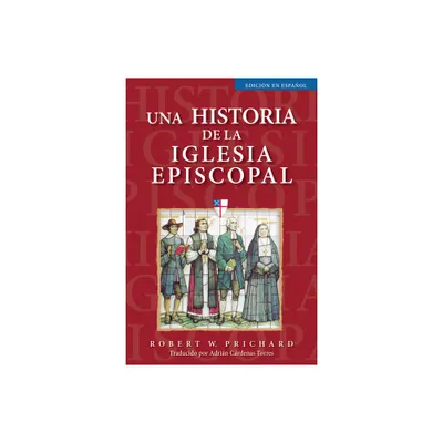 Una Historia de la Iglesia Episcopal - by Robert W Prichard (Paperback)