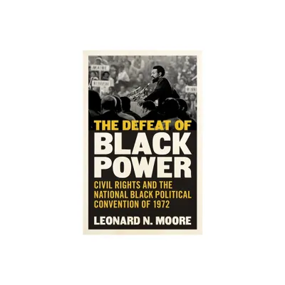 The Defeat of Black Power - by Leonard N Moore (Hardcover)