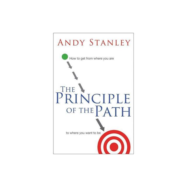 The Principle of the Path - by Andy Stanley (Paperback)